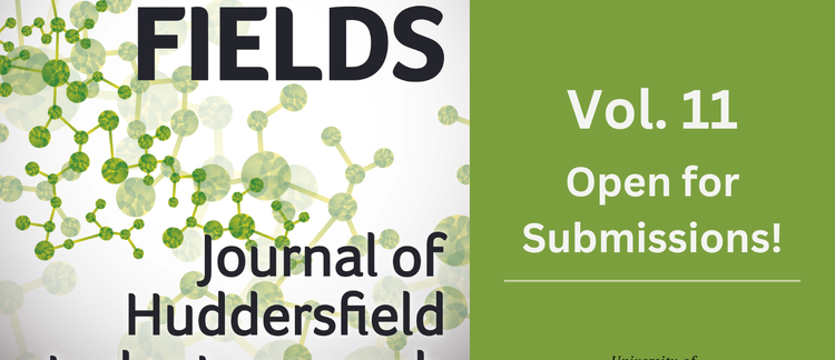 Fields: Journal of Huddersfield Student Research Vol. 11 Open for Submissions